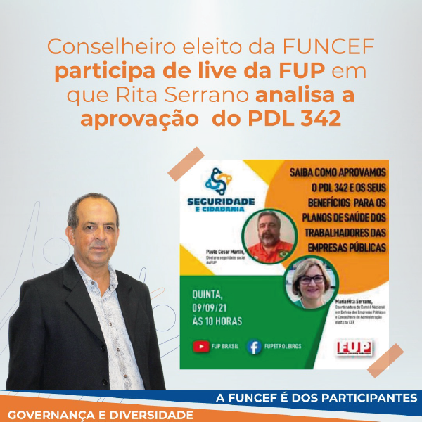 Conselheiro eleito da FUNCEF participa de live da FUP em que Rita Serrano analisa a aprovação  do PDL 342